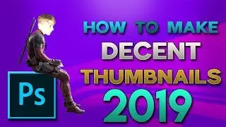 How To Make a Decent Thumbnail For YouTube In Photoshop CS6/CC In 2019!