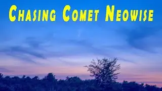 Chasing Comet C/2020 F3 Neowise  in the Early Morning