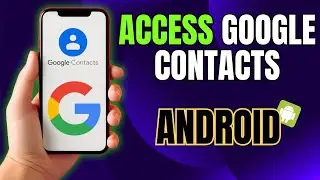 How to Access Google Contacts DIRECTLY On Your Android Phone Now!