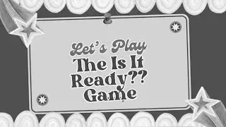 Is It Ready? Game - Episode 2