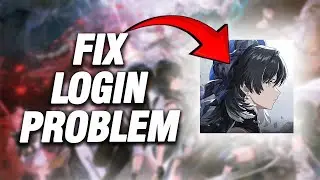 How To Fix Wuthering Waves Login Problem | Final Solution