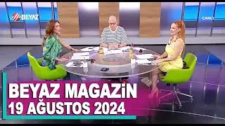 Beyaz Magazin 19 Ağustos 2024