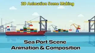 Animation & Composition | How to Animate Sea Port Scene | 2D Animation Scene Making
