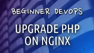 Beginner DevOps - How to Upgrade PHP on NGINX