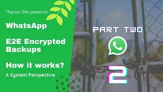#2 How does WhatsApp encrypt end to end backups - Part 2 | A system perspective |  Tharun Shiv