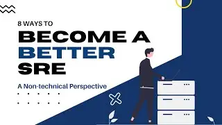8 ways to become a BETTER SRE ( Right now! ) | 8 non-technical characteristics to have | Tharun Shiv