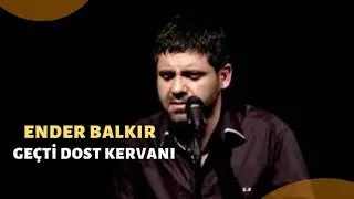 Ender BALKIR - Geçti Dost Kervanı (Şu Karşı Yaylada Göç Katar Katar)