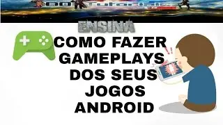 Como fazer gameplays pelo celular!