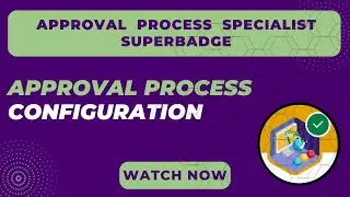 Approval Process Configuration Quiz | Approval Process Specialist Superbadge