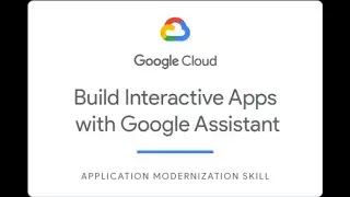 Build Interactive Apps with Google Assistant Challenge Lab