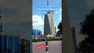 The Great Nairobi  City🇰🇪🔥🔥