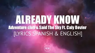 Adventure Club & Said The Sky - Already Know (Ft. Caly Bevier) || LYRICS SPANISH & ENGLISH