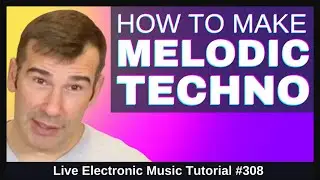 Making Melodic Techno (Synth Sound Design) + Templates: LEMT 308