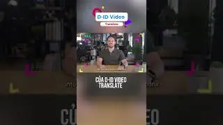 D-ID Video Translate: Biến video của bạn thành "siêu phẩm" nhiều ngôn ngữ