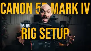 Camera Rig Setup | Canon 5D Mark IV