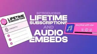 Introducing: Lifetime Subscriptions & Audio Embeds 💰🎙️