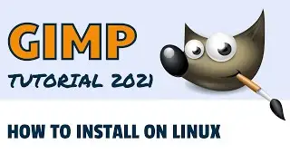 How to Install On Linux - 2021 GIMP Tutorial