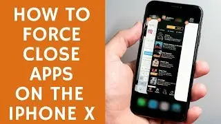 How to Force Close Apps on iPhone X