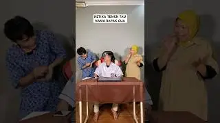 KETIKA TEMEN TAU NAMA BAPAK GUA 