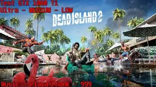 Dead Island 2 - TEST GTX 1080 Ti (Ultra - Medium - Low)