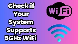 How to Check if Your System Supports 5GHz WiFi (2024 Guide)