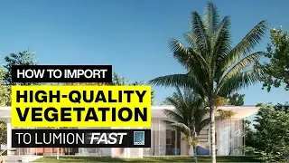How I Import High-Quality Vegetation Assets into Lumion
