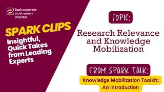 Research Relevance and Knowledge Mobilization - Spark Clips