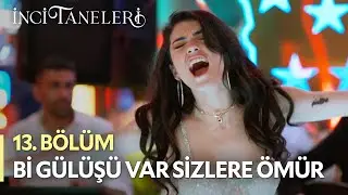 Bi Gülüşü Var Sizlere Ömür - İnci Taneleri (13. Bölüm)