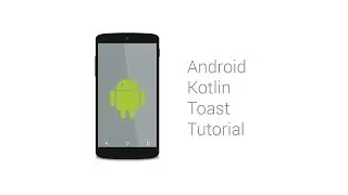 Android Kotlin Toast Tutorial