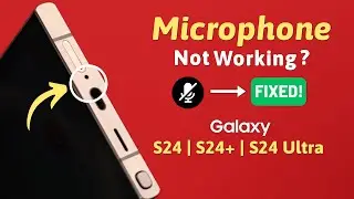 Galaxy S24/S24+/Ultra: Microphone Not Working! Fix