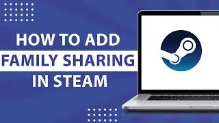 How to Add Family Sharing on Steam-2023