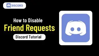 How to Disable Friend Requests on Discord { Updated }