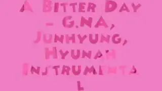 A Bitter Day - G.NA, Hyuna, Junhyung [MR] (Instrumental) + DL Link