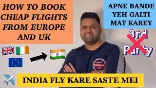 HOW TO BOOK CHEAPEST FLIGHTS TO INDIA FROM EUROPE | UK | CHEAPER FARES 