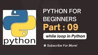 While Loop in Python |  Python  For Beginners| Part -09 