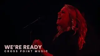 Cross Point Music | “WE'RE READY” ft. Cheryl Stark (Official Music Video)