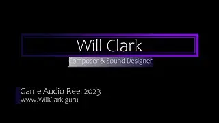 Will Clark - Video Game Audio - Reel 2023