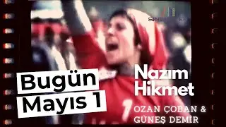 Bugün Mayıs 1 - Nazım Hikmet - Ozan Çoban & Güneş Demir