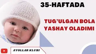 HOMILADORLIKNING 35-HAFTASI TUG’ULGAN BOLA YASHAY OLADIMI