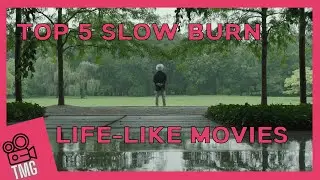 Top 5 Slow Burn, Life Like Movies