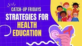 LESSON PLAN/STRATEGIES FOR HEALTH EDUCATION CATCH UP FRIDAYS #catchupfriday