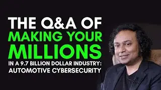 The Q&A of Making Your Millions in a 9.7 Billion Dollar Industry - Automotive Cybersecurity