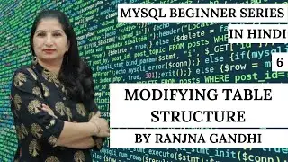 MySQL Beginner Tutorials | Hindi | Part 6 - Modifying Table Structure | Ranjna Gandhi