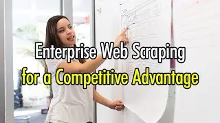 Enterprise Web Scraping for a Competitive Advantage