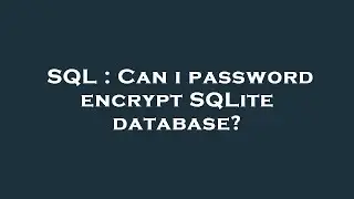 SQL : Can i password encrypt SQLite database?