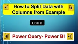 Split/Change Data With Columns from Example using Power Query in Power BI