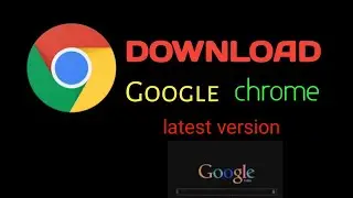 How to download Google chrome and install Latest version on windows ?