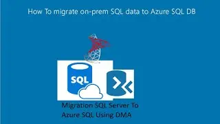 Migrate Onprem sql data to azure sql db using DMA Tool