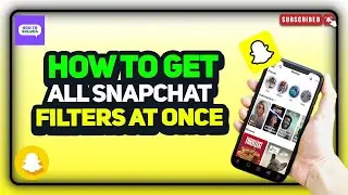 How to get all Snapchat filters at once 2024