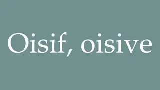 How to Pronounce ''Oisif, oisive'' (Idle) Correctly in French